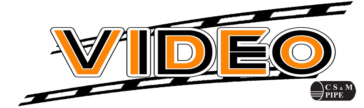 Tab 3 : Video - CS & M Pipe